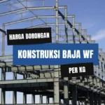 Harga Borongan Konstruksi Baja WF Per Kg Terbaru