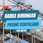 Harga Borongan Pasang Scaffolding Per Meter