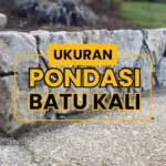 Ukuran Pondasi Batu Kali Rumah 1 dan 2 Lantai