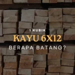 1 Kubik Kayu 6x12 Berapa Batang, Ini Rumus Perhitungannya