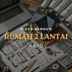 Biaya Bangun Rumah 2 Lantai 4x10 dan Contoh RAB