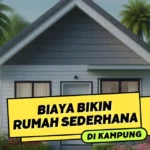 Biaya Bikin Rumah Sederhana di Kampung