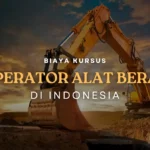 Biaya Kursus Operator Alat Berat Langsung Kerja