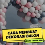 Cara Membuat Dekorasi Balon Ulang Tahun Anak