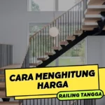 Cara Menghitung Harga Railing Tangga