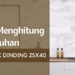 Cara Menghitung Kebutuhan Keramik Dinding 25x40 Terakurat