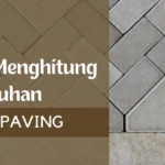 Cara Menghitung Kebutuhan Uskup Paving Semua Ukuran