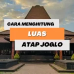 Cara Menghitung Luas Atap Joglo Semua Jenis dan Ukuran