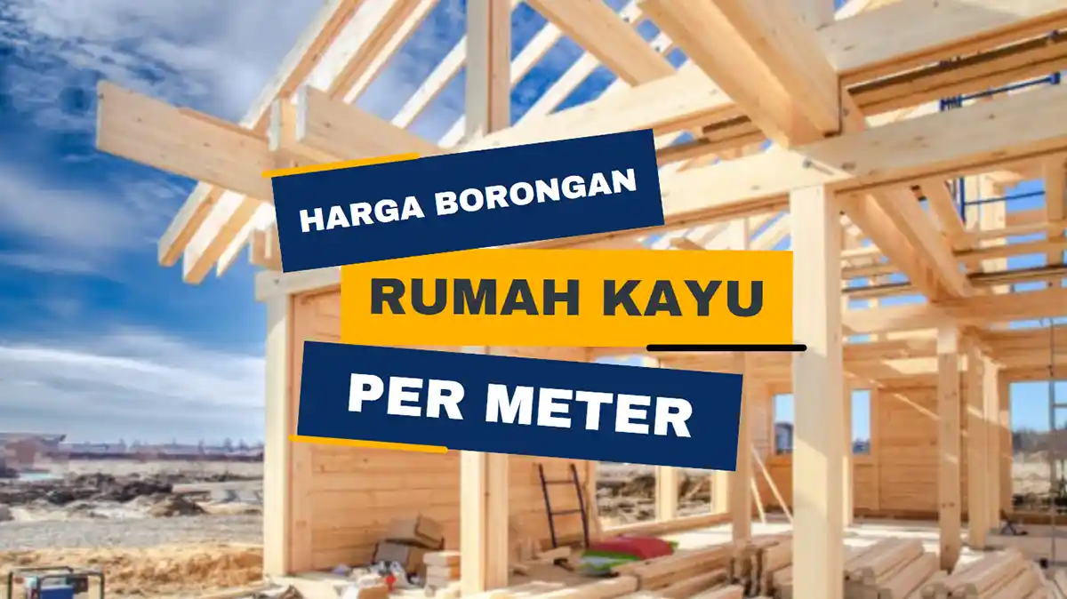 Harga Borongan Rumah Kayu Per Meter: Rincian dan Tips